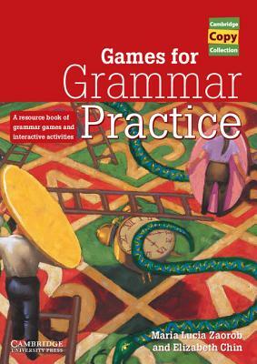 Games for Grammar Practice: A Resource Book of Grammar Games and Interactive Activities by Maria Lucia Zaorob, Elizabeth Chin