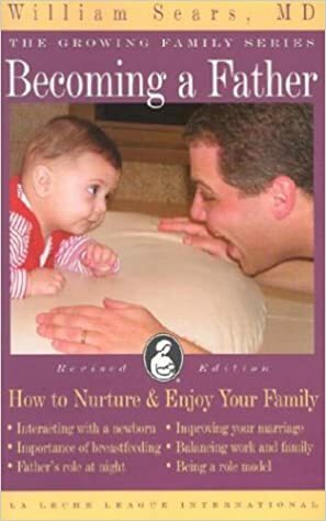 Becoming a Father: How to Nurture & Enjoy Your Family by Gwen Gotsch, William Sears