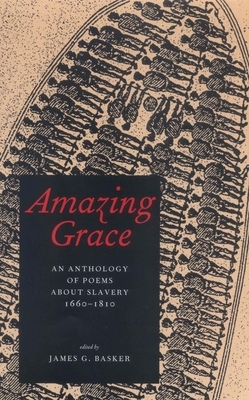 Amazing Grace: An Anthology of Poems About Slavery, 1660–1810 by James G. Basker