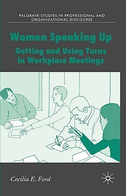 Women Speaking Up: Getting and Using Turns in Workplace Meetings by C. Ford