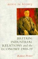 Britain: Industrial Relations and the Economy, 1900-39 by Robert Pearce