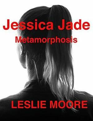 Jessica Jade - Metamorphosis by Leslie Moore