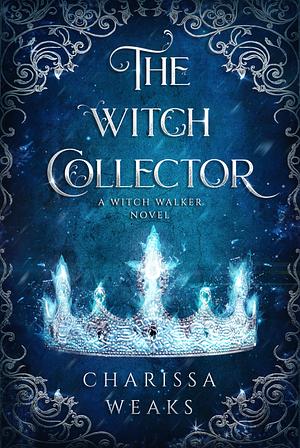 The Witch Collector by Charissa Weaks