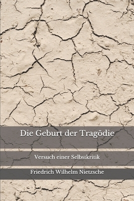 Die Geburt der Tragödie: Versuch einer Selbstkritik by Friedrich Nietzsche