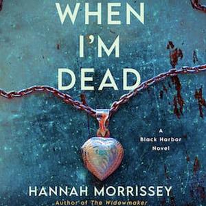 When I'm Dead by Hannah Morrissey