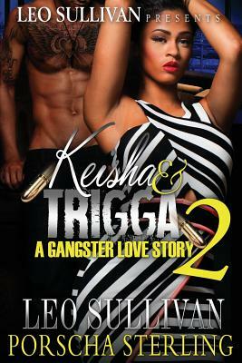 Keisha & Trigga 2: A Gangster Love Story by Porscha Sterling, Leo Sullivan