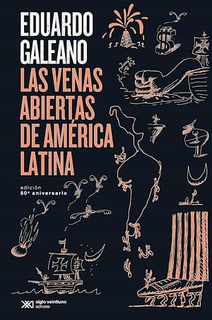 Las venas abiertas de América Latina: Edición conmemorativa del 50 Aniversario by Eduardo Galeano