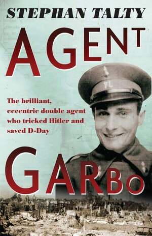 Agent Garbo by Stephan Talty