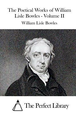 The Poetical Works of William Lisle Bowles - Volume II by William Lisle Bowles