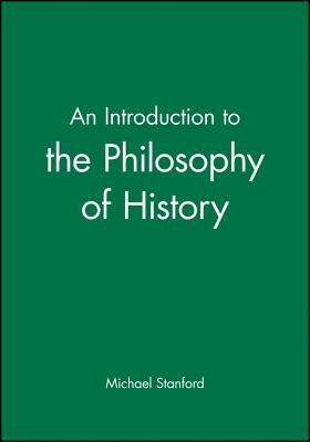 An Introduction to the Philosophy of History by Michael Stanford