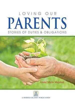 LOVING OUR PARENTS by Abdul Malik Mujahid, Darussalam