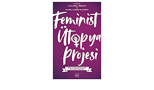 Feminist Ütopya Projesi by Rachel Kauder Nalebuff, Alexandra Brodsky