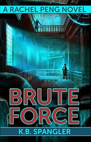 Brute Force by K.B. Spangler