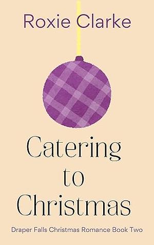 Catering to Christmas by Roxie Clarke