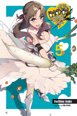 Do You Love Your Mom and Her Two-Hit Multi-Target Attacks?, Vol. 5 (Light Novel) by Dachima Inaka