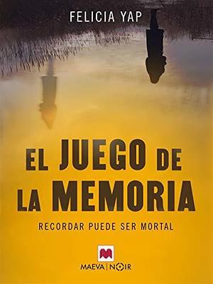 El juego de la memoria: Recordar puede ser mortal by Felicia Yap, Felicia Yap, Laura Vidal