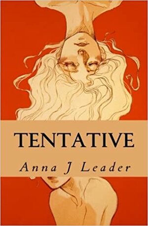 Tentative by Anna J. Leader