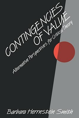 Contingencies of Value: Alternative Perspectives for Critical Theory by Barbara Herrnstein Smith