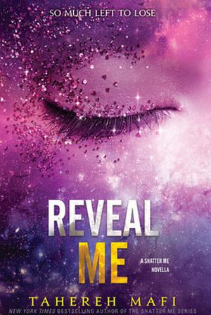 Reveal Me by Tahereh Mafi