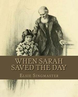 When Sarah Saved The Day by Elsie Singmaster