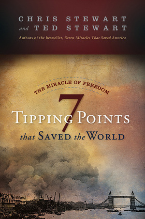 The Miracle of Freedom: Seven Tipping Points That Saved the World by Ted Stewart, Chris Stewart