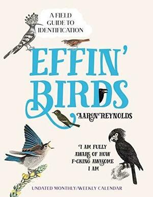 Effin' Birds Undated Monthly/Weekly Planner Calendar: A Field Guide to Identification by Aaron Reynolds