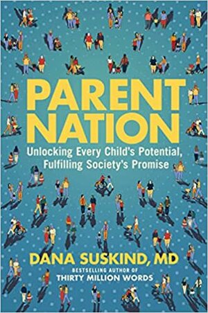 Parent Nation: Unlocking Every Child's Potential, Fulfilling Society's Promise by Dana Suskind