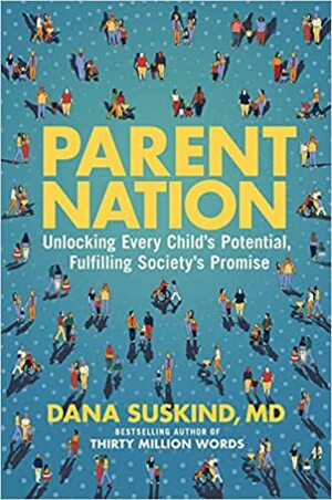 Parent Nation: Unlocking Every Child's Potential, Fulfilling Society's Promise by Dana Suskind