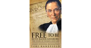 Free to Be Ruth Bader Ginsburg: The Story of Women and Law by Teri Kanefield