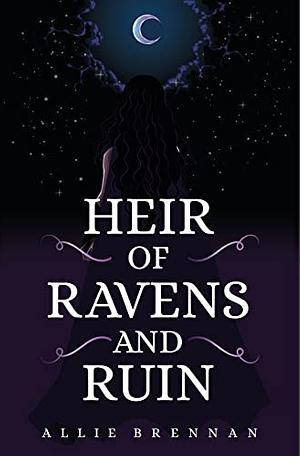 Heir of Ravens and Ruin by Allie Brennan