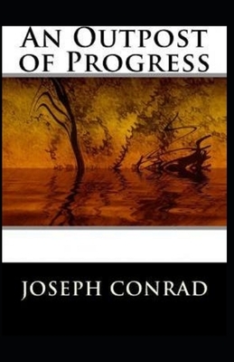 An Outpost of Progress Illustrated by Joseph Conrad