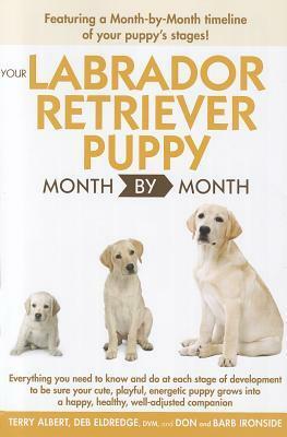Your Labrador Retriever Puppy Month By Month by Don Ironside, Terry Albert, Debra M. Eldredge