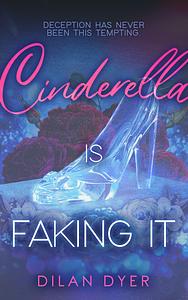 Cinderella Is Faking It by Dilan Dyer