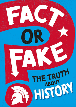 Fact Or Fake?: the Truth about History by Sonya Newland