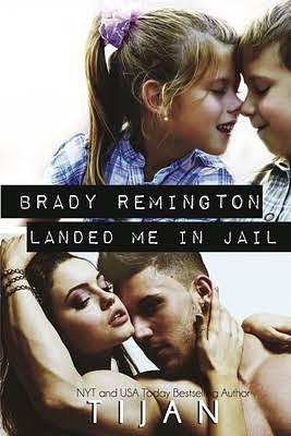 Brady Remington Landed Me In Jail by Tijan