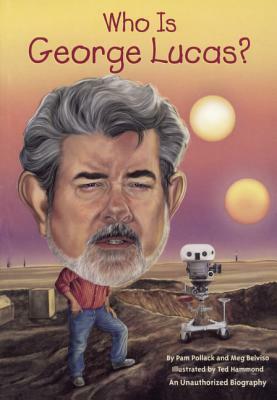 Who Is George Lucas? by Pamela Pollack