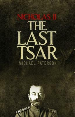 Nicholas II, the Last Tsar by Michael Paterson