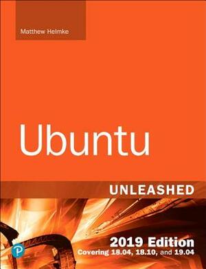 Ubuntu Unleashed 2019 Edition: Covering 18.04, 18.10, 19.04 by Matthew Helmke