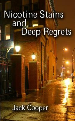 Nicotine Stains and Deep Regrets by Jack Cooper