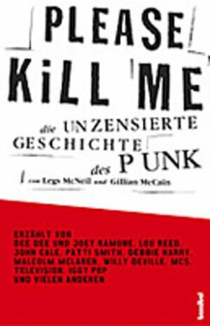 Please kill me - die unzensierte Geschichte des Punk by Legs McNeil, Gillian McCain