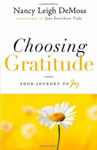 Choosing Gratitude: Your Journey to Joy by Nancy Leigh DeMoss