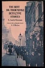 The Best Dr. Thorndyke Detective Stories by R. Austin Freeman, E.F. Bleiler