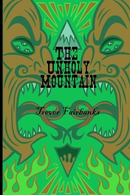 The Unholy Mountain by Trevor Fairbanks