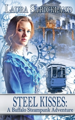 Steel Kisses: A Buffalo Steampunk Adventure by Laura Strickland