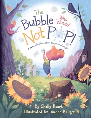 The Bubble Who Would Not POP! by Shelly Roark