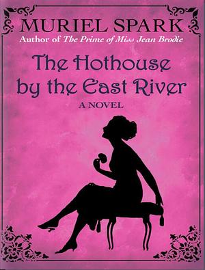 The Hothouse by the East River by Muriel Spark