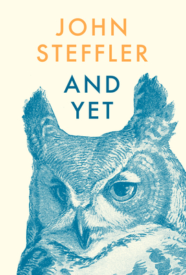 And Yet: Poems by John Steffler