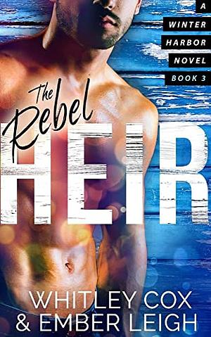 The Rebel Heir by Whitley Cox, Ember Leigh