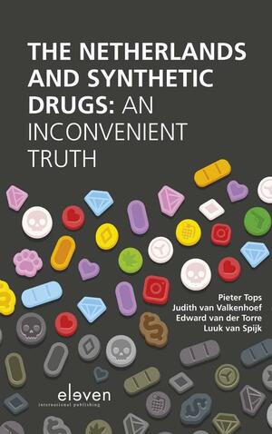 The Netherlands and Synthetic Drugs: An Inconvenient Truth by Luuk van Spijk, Pieter Tops, Judith van Valkenhoef, Edward J. van der Torre