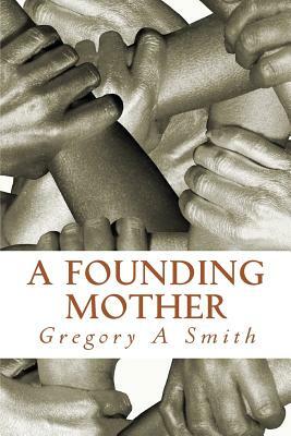 A Founding Mother: Miss Ruth by Gregory A. Smith
